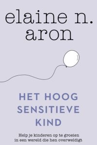 het hoogsensitieve kind -Elaine Aron